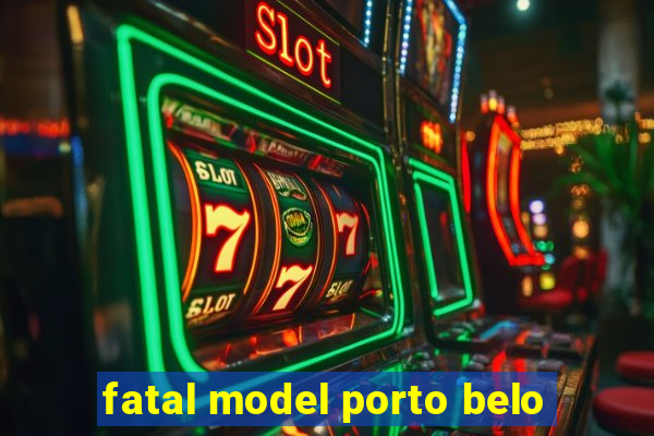 fatal model porto belo